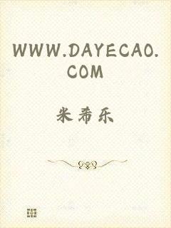 WWW.DAYECAO.COM