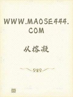 WWW.MAOSE444.COM